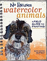 No Excuses Watercolor Animals: A Field Guide to Painting (Paperback)