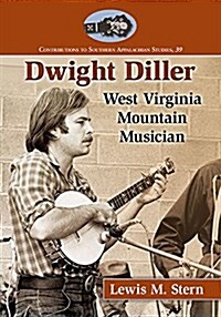 Dwight Diller: West Virginia Mountain Musician (Paperback)