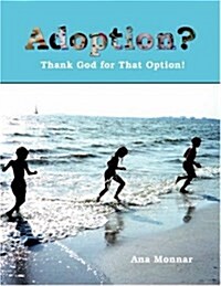 Adoption?: Thank God for That Option! (Paperback)