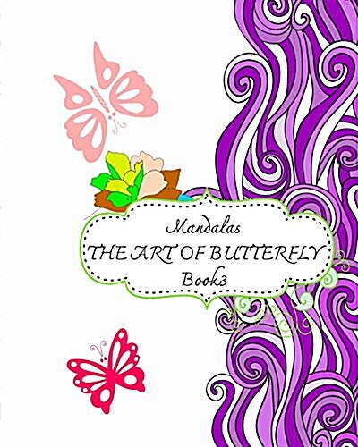 Mandalas: The Arts of Butterfly, Book 3: Relaxing and Stress Relieving Patterns, Natural Stress Relief Adult Coloring Book (Paperback)