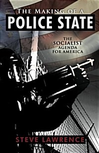 The Making of a Police State: The Socialist Agenda for America (Paperback)