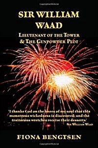 Sir William Waad, Lieutenant of the Tower, And the Gunpowder Plot (Paperback)