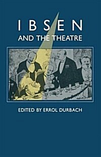 Ibsen and the Theatre : Essays in Celebration of the 150th Anniversary of Henrik Ibsens Birth (Paperback)