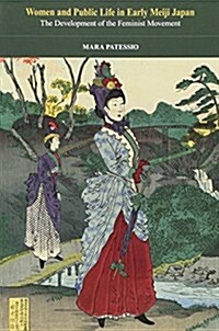 Women and Public Life in Early Meiji Japan: The Development of the Feminist Movement (Paperback)