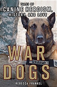 War Dogs: Tales of Canine Heroism, History, and Love: Tales of Canine Heroism, History, and Love (Paperback)