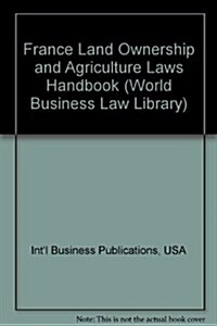 France Land Ownership and Agriculture Laws Handbook (Paperback)