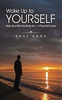 Wake Up to Yourself: Wake Up to Who You Really Are-A Powerful Creator (Paperback)