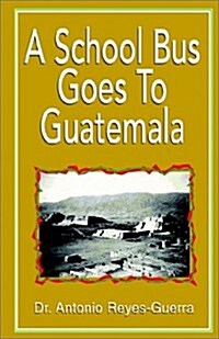 A School Bus Goes to Guatemala (Paperback)