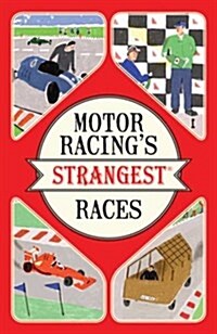 Motor Racings Strangest Races : Extraordinary But True Stories from Over a Century of Motor Racing (Paperback)