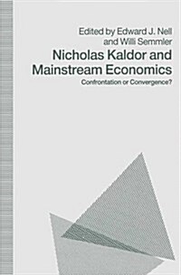 Nicholas Kaldor and Mainstream Economics : Confrontation or Convergence? (Paperback)