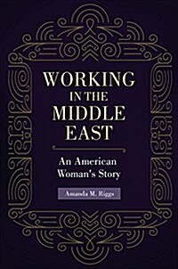 Working in the Middle East: An American Womans Story (Hardcover)