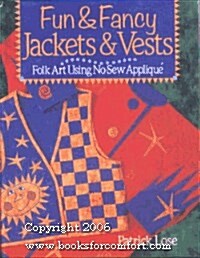 Fun and Fancy Jackets and Vests: Folk Art Using No-Sew Applique (Hardcover, 1st)