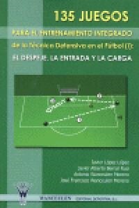 135 Juegos Para El Entrenamiento de La Tecnica Defensiva En El Futbol I: El Despeje, La Entrada y La Carga (Paperback)