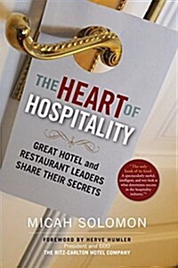 The Heart of Hospitality: Great Hotel and Restaurant Leaders Share Their Secrets (Hardcover)