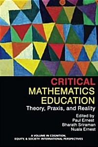 Critical Mathematics Education: Theory, Praxis, and Reality (Paperback)