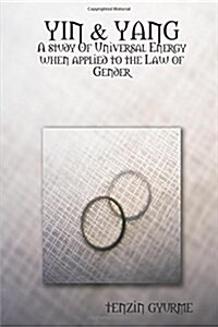 Yin & Yang: A Study of Universal Energy When Applied to the Law of Gender (Paperback)