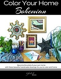 Color Your Home Bohemian: A Bohemian Home D?or Book / Adult Coloring Book - Become the artist of your own home with these beautiful handmade dr (Paperback)