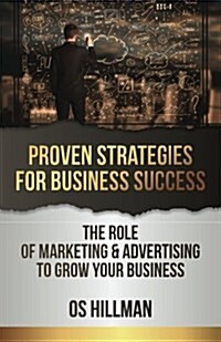 Proven Strategies for Business Success: The Role of Marketing and Advertising to Grow Your Business (Paperback)