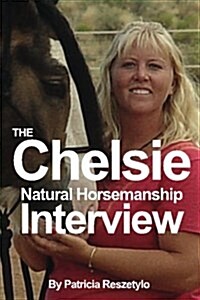 Chelsie Natural Horsemanship Interview (Paperback)