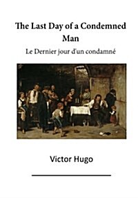 The Last Day of a Condemned Man: Le Dernier Jour DUn Condamne (Paperback)