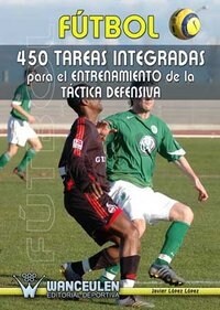 Futbol: 450 Tareas Integradas Para El Entrenamiento de La Tactica Defensiva (Paperback)
