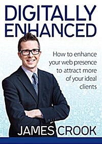 Digitally Enhanced: How to Enhance Your Web Presence to Attract More of Your Ideal Clients (Paperback)