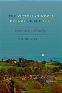 Victorian Novel Dreams of the Real: Conventions and Ideology (Hardcover)