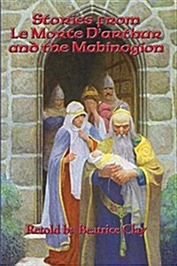 Stories from Le Morte DArthur and the Mabinogion (Paperback)