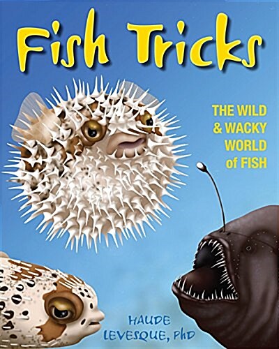 Fish Tricks: The Wild and Wacky World of Fish (Hardcover)