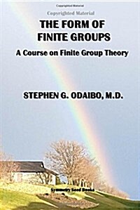 The Form of Finite Groups: A Course on Finite Group Theory (Paperback)