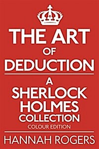 The Art of Deduction - A Sherlock Holmes Collection - Colour Edition (Paperback)