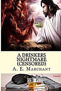 A Drinkers Nightmare (Censored): An End to a Living Hell (Paperback)