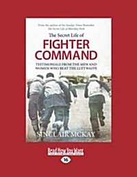 The Secret Life of a Fighter Command: The Men and Women Who Beat the Luftwaffe (Large Print 16pt) (Paperback)