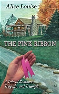 The Pink Ribbon: A Tale of Romance, Tragedy, and Triumph (Paperback)