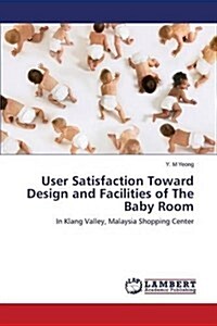 User Satisfaction Toward Design and Facilities of the Baby Room (Paperback)