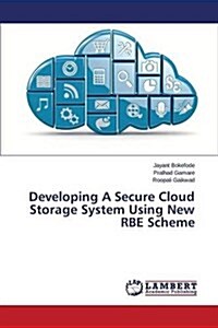 Developing a Secure Cloud Storage System Using New Rbe Scheme (Paperback)