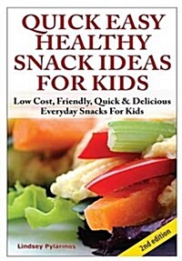 Quick, Easy, Healthy Snack Ideas for Kids (Hardcover)