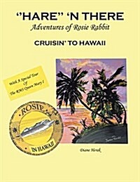 Hare n There Adventures of Rosie Rabbit: Rosie Cruisin to Hawaii (Paperback)