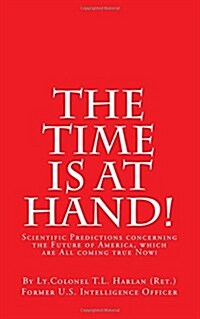 The Time Is at Hand! (New Edition): Scientific Predictions Concerning the Future of America, Which Are Coming True Now! (Paperback, New with Update)