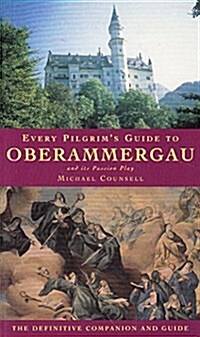 Every Pilgrims Guide to Oberammergau and Its Passion Play (Paperback)
