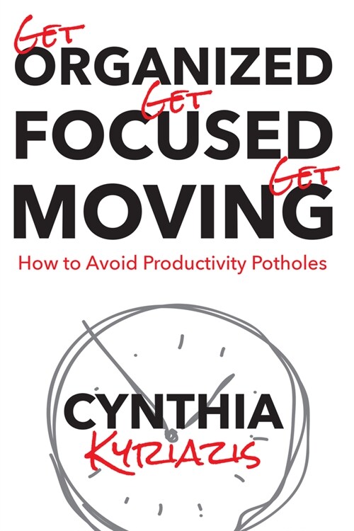 Get Organized. Get Focused. Get Moving. (Paperback)