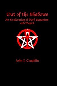 Out of the Shadows: An Exploration of Dark Paganism and Magick (Paperback)