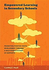 Empowered Learning in Secondary Schools: Promoting Positive Youth Development Through a Multitiered System of Supports (Hardcover)