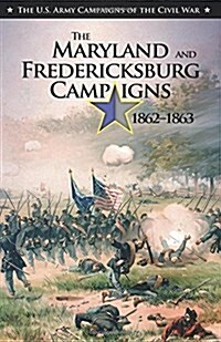 U.S. Army Campaigns of the Civil War: The Maryland and Fredericksburg Campaigns, 1862-1863 (Paperback, None, First)