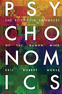 Psychonomics: How Modern Science Aims to Conquer the Mind and How the Mind Prevails (Paperback)