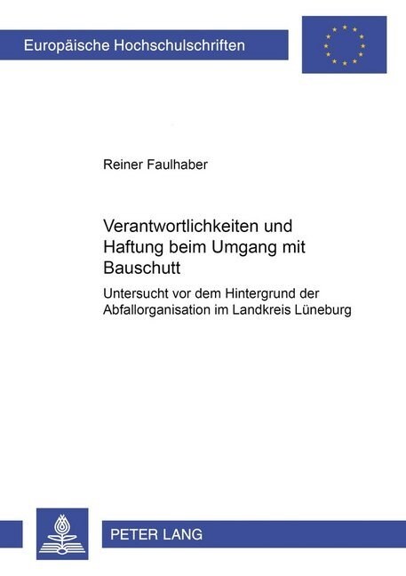 Verantwortlichkeiten Und Haftung Beim Umgang Mit Bauschutt: Untersucht VOR Dem Hintergrund Der Abfallorganisation Im Landkreis Lueneburg (Paperback)