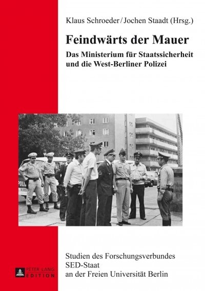 Feindwaerts Der Mauer: Das Ministerium Fuer Staatssicherheit Und Die West-Berliner Polizei (Hardcover)