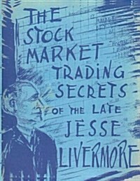 The Stock Market Trading Secrets of the Late Jesse Livermore (Paperback)