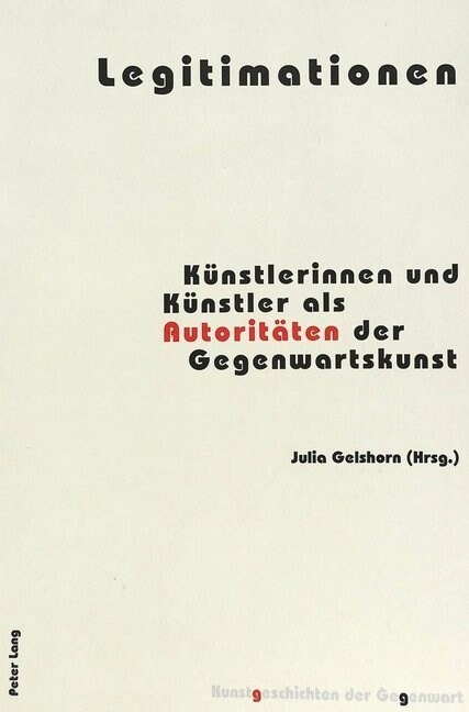 Legitimationen: Kuenstlerinnen Und Kuenstler ALS Autoritaeten Der Gegenwartskunst (Paperback)