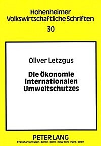 Die Oekonomie Internationalen Umweltschutzes (Hardcover)